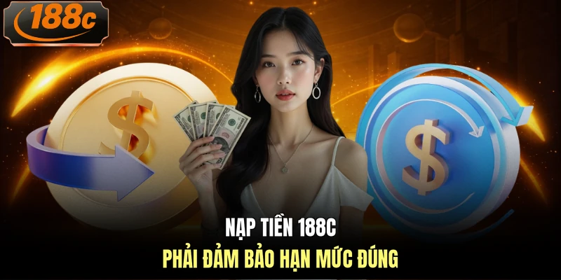 Nạp tiền 188c phải đảm bảo hạn mức đúng