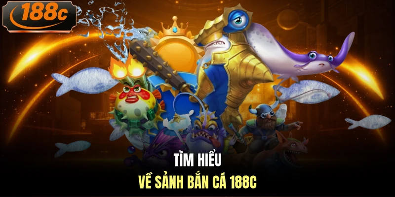Tìm hiểu về sảnh bắn cá 188c